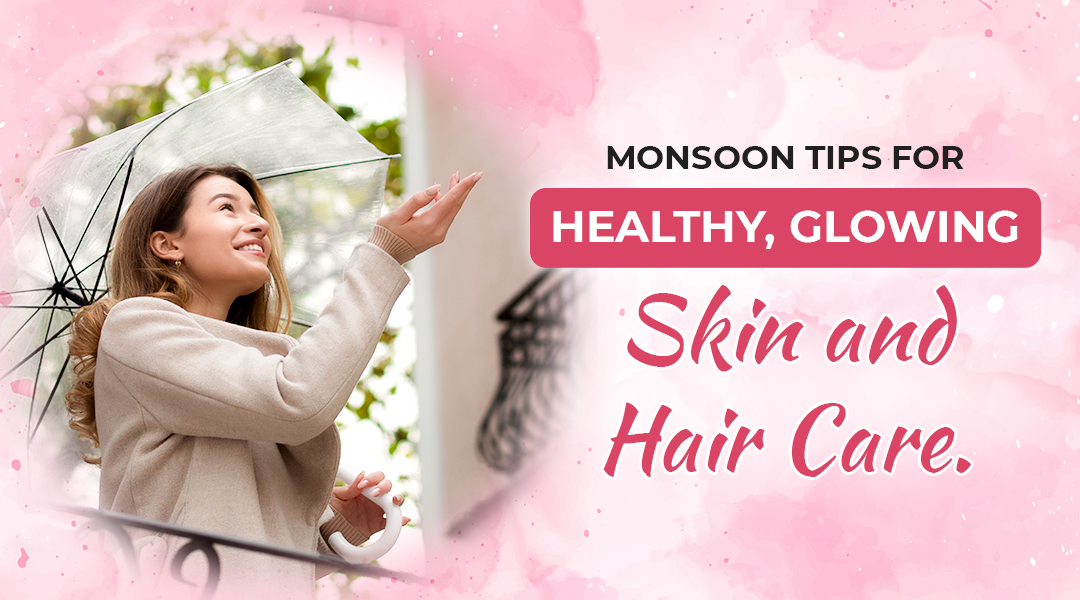Healthy Skin and Hair in Monsoon | Top Tips & Tricks - Dermapuritys