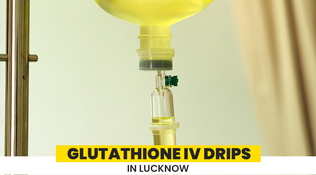 glutathione iv drip price in india Glutathione IV Drips in Lucknow